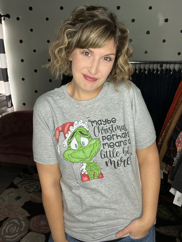 Grinch Tee - Maybe Christmas