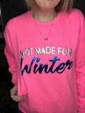 Not Made For Winter - Sweatshirt