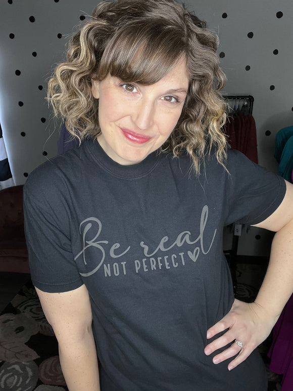Be Real Not Perfect - Short Sleeve Tee